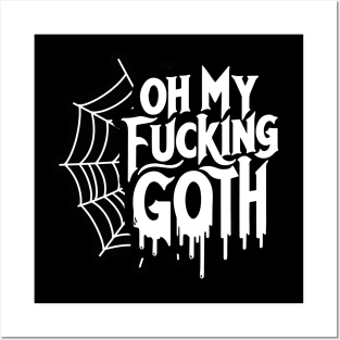 Oh My Fu**ing Goth - Edgy Gothic Slogan - Bold Statement Spiderweb Design Posters and Art